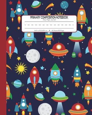 Primary Composition Notebook Story Paper Journal: Dashed Midline And Picture Space School Exercise Book - 120 Story Pages - Red - Rocket
