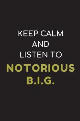 Keep Calm and Listen to Notorious B.I.G.: Composition Note Book Journal