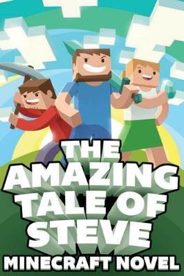 The Amazing Tale of Steve: A Minecraft Novel