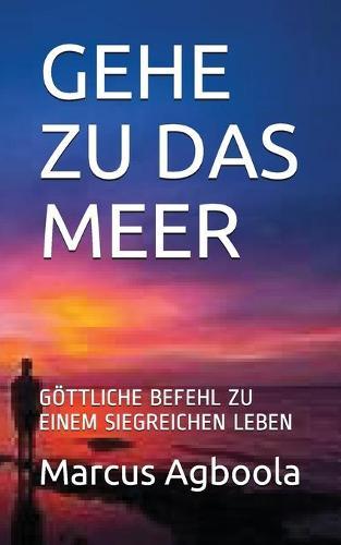 Gehe Zu Das Meer: Goettliche Befehl Zu Einem Siegreichen Leben