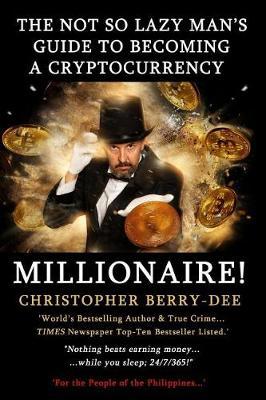 The Not So Lazy Man's Guide to Becoming a Cryptocurrency Millionaire!: ""nothing Beats Earning Money While You Sleep; 24/7/365!""