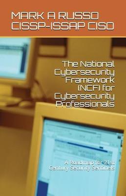 The National Cybersecurity Framework (Ncf) for Cybersecurity Professionals: A Roadmap for 21st Century Security Sentinels