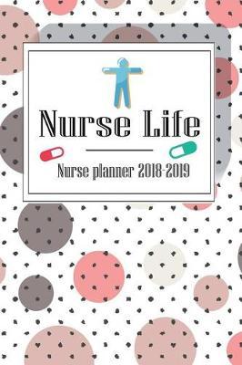 Nurse Life: Nurse Planner 2018-2019