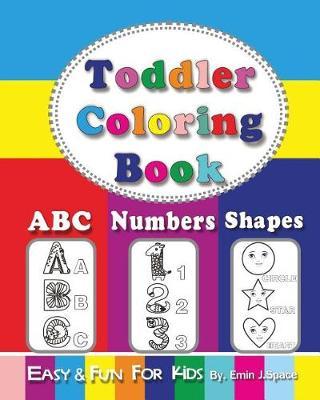 Toddler Coloring Book: Activity Book Easy and Fun for Boys or Girls. Learn the English Alphabet from A to Z, Numbers, Shapes (Preschool Prep Activity Learning)