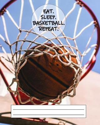 Eat Sleep Basketball Repeat: Composition Notebook - Wide Ruled Paper - 110 Lined Pages