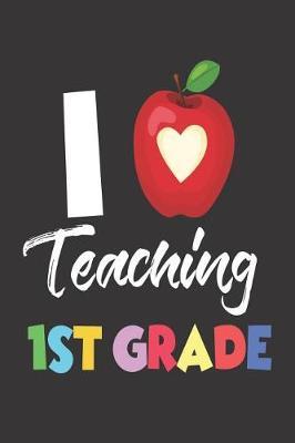 I Teaching 1st Grade: I Love Teaching First Graders Workbook