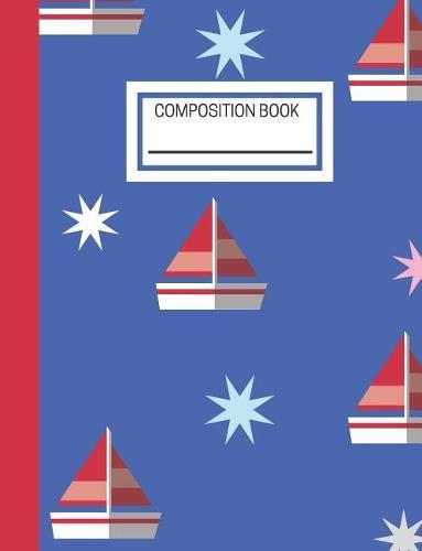 Composition Book: Sailboat Back to School Composition Notebook Elementary School