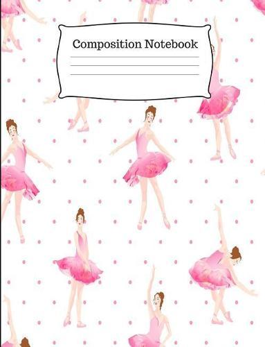 Composition Notebook: Ballet Composition Book College Ruled