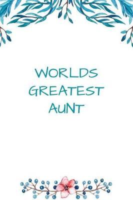 Worlds Greatest Aunt: 108 Lined Pages Floral Journal for Writing Memories Hopes Dreams