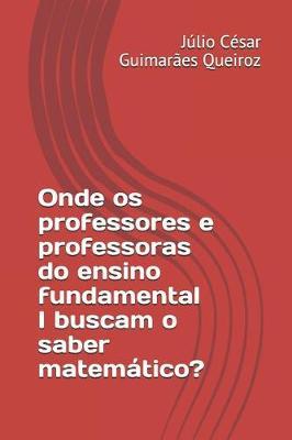 Onde OS Professores E Professoras Do Ensino Fundamental I Buscam O Saber Matem