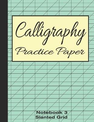 Calligraphy Practice Paper Notebook 3: Slanted Graph Grid for Script Handwriting
