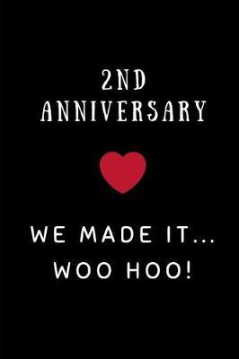 2nd Anniversary We Made It... Woo Hoo!: 2nd Anniversary Notebook Journal
