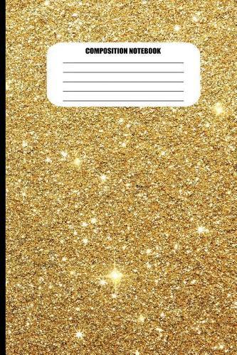 Composition Notebook: Shiny Gold with Sparkles (100 Pages, College Ruled)