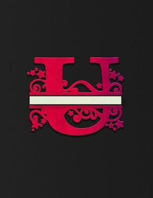 College Ruled Notebook: Letter U - Classy Monogrammed Initial U Daily Composition Notebook