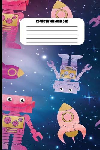 Composition Notebook: Robots and Rocket Ships Among the Stars (100 Pages, College Ruled)