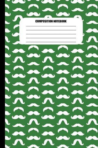 Composition Notebook: Moustaches of All Shapes (White Pattern on Dark Green) (100 Pages, College Ruled)