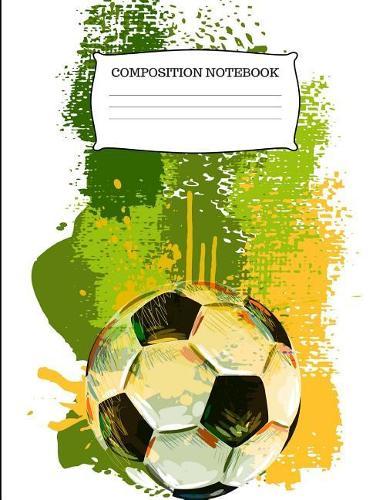 Composition Notebook: Soccer College Ruled Composition Book