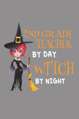 2nd Grade Teacher By Day Witch By Night: Halloween School Notebook For Second Grade Teachers