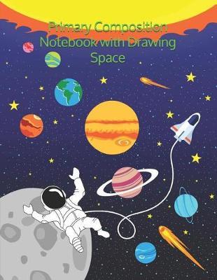 Primary Composition Notebook with Drawing Space: Primary Paper Notebook