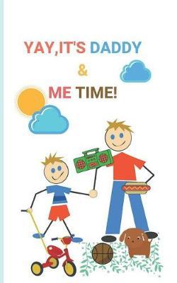 Yay Its Daddy & Me Time: Story Book with 50 Pages with a Glossy Cover Finish Touch