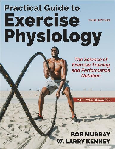 Practical Guide to Exercise Physiology: The Science of Exercise Training and Performance Nutrition