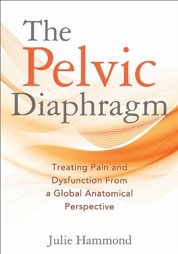 The Pelvic Diaphragm: Treating Pain and Dysfunction from a Global Anatomical Perspective