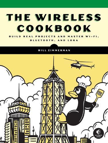 The Wireless Cookbook: Build Real Projects and Master Wi-Fi, Bluetooth, and LoRa