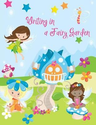 Writing in a Fairy Garden: Composition Style Notebook, 8.5x11, 150 handwriting pages