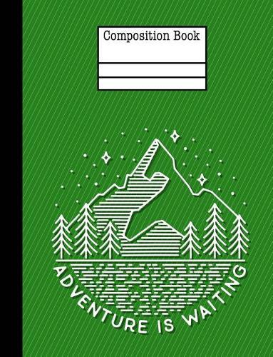 Adventure Is Waiting Composition Notebook - College Ruled: 7.44 X 9.69 - 200 Pages - School Student Teacher Office