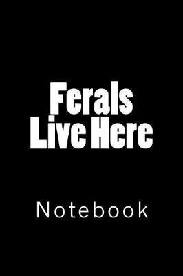 Ferals Live Here: Notebook