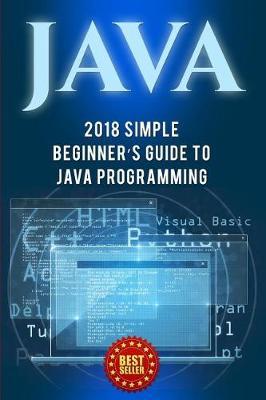 Java: Simple Beginner's Guide to Java Programming (Tips and Tricks and Strategies of Java Programming)