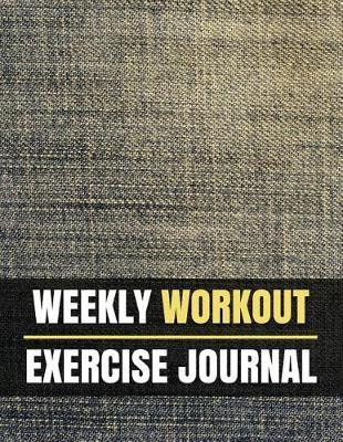 Weekly Workout Exercise Journal: Weekly Workout Exercise Journal Book for Women with Calendar 2018-2019 Weekly Workout Planner, Workout Goal, Workout Journal Notebook Workbook Size 8.5x11 Inches Extra Large Made in USA