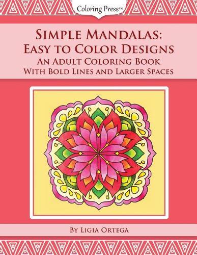 Simple Mandalas: Easy to Color Designs: An Adult Coloring Book with Bold Lines and Larger Spaces