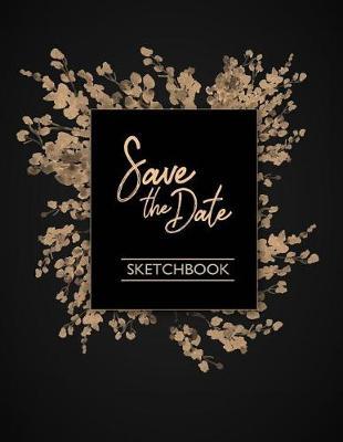 Save the date sketchbook: Flower on black cover (8.5 x 11) inches 110 pages, Blank Unlined Paper for Sketching, Drawing, Whiting, Journaling & Doodling