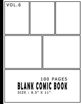 Blank Comic Book 100 Pages - Size 8.5 x 11 Inches Volume 6: 100 Pages, For Beginner Artist, Drawing Your Own Comics, Make Your Own Comic Book, Comic Panel, Idea And Design Sketchbook