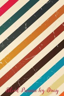 Blood Pressure Log Diary: Personal Portable 6in x 9in Blood Pressure Log Daily Record & Monitor Tracker Daily Monday To Sun Readings For 53 Weeks (1 Year) For 53 Weeks Journal. 4 Readings A day For Time And BP