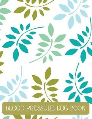 Blood Pressure Log Book: Daily Personal Record and your health Monitor Tracking Numbers of Blood Pressure: size 8.5x11 Inches Extra Large Made In USA