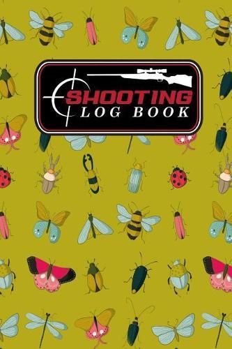 Shooting Log Book: Shooter Book, Shooters Handbook, Shooting Data Sheets, Shot Recording with Target Diagrams, Cute Insects & Bugs Cover