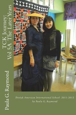 Tck Journey: Vol 5a the Kazakhstan Years: Dostyk American International School