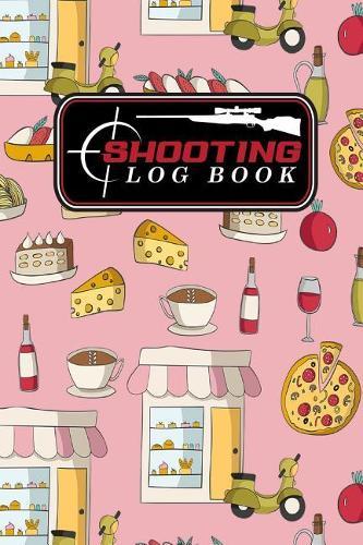 Shooting Log Book: Shooting Log Book For Snipers, Hunters and Weekend Gun Lovers, Shot Recording with Target Diagrams, Cute Rome Cover