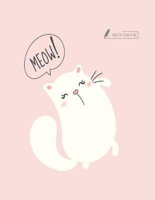 Sketch book: Meow cover (8.5 x 11) inches 110 pages, Blank Unlined Paper for Sketching, Drawing, Whiting, Journaling & Doodling