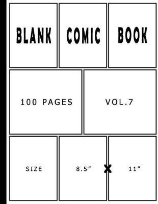 Blank Comic Book 100 Pages - Size 8.5 x 11 Inches Volume 7: 100 Pages, For Beginner Artist, Drawing Your Own Comics, Make Your Own Comic Book, Comic Panel, Idea And Design Sketchbook