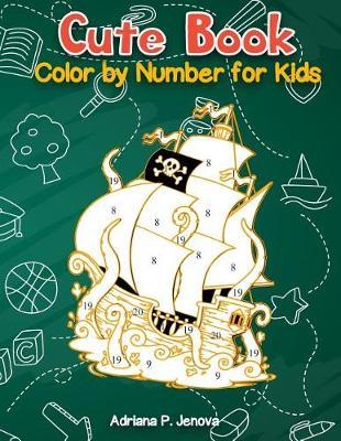Cute Book: Color By Number For Kids: Relaxing Animals coloring Activity Book for Kids, Pirate, Fish, mermaids (Ages 4-8)