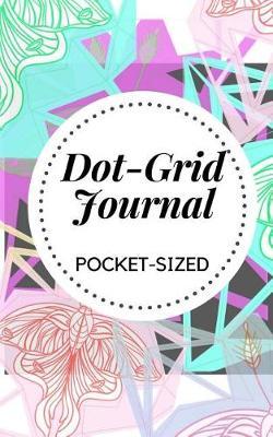 Pocket-Sized Dot-Grid Journal: 5 x 8 Dotted Notebook and For Bullet Journaling, Calligraphy, Hand Lettering, List Making And Doodling (150 Pages)