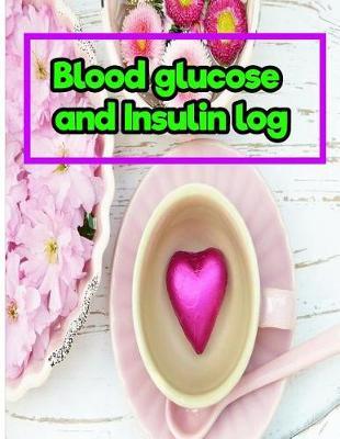 Blood glucose and Insulin log: Blood Glucose & Insulin Record: 8.5 Inches By 11 Inches 150 pages