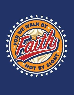 For we walk by faithy not by sight: For we walk by faithy not by sight on blue cover and Dot Graph Line Sketch pages, Extra large (8.5 x 11) inches, 110 pages, White paper, Sketch, Draw and Paint