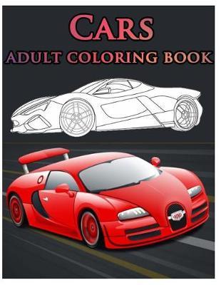 Cars Adult Coloring Book: Coloring Books for Adults, Classic Cars, Cars, and Motorcycle