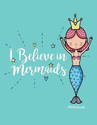 I believe in mermaids notebook: Queen mermaid on green cover and Dot Graph Line Sketch pages, Extra large (8.5 x 11) inches, 110 pages, White paper, Sketch, Draw and Paint