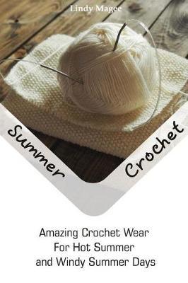 Summer Crochet: Amazing Crochet Wear for Hot Summer and Windy Summer Days: (Summer Crochet Projects)