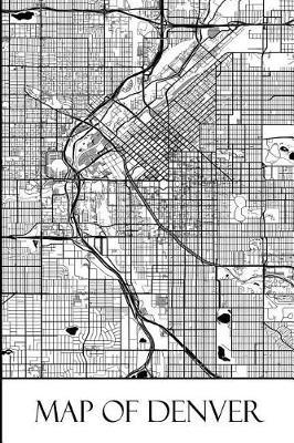 Map of Denver: Denver Map Travel Vacation Journal, Diary, Booklet, Notebook 6 x 9 With 100 Lined Paper Pages (Colorado Travel & Tourism Guide Accessories) (Volume 3)